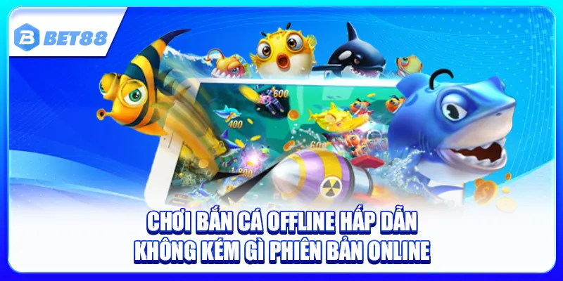 Chơi Bắn Cá Offline